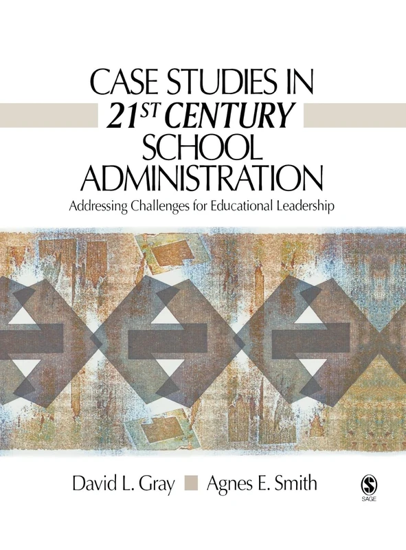 Case Studies in 21st Century School Administration: Addressing Challenges for Educational Leadership