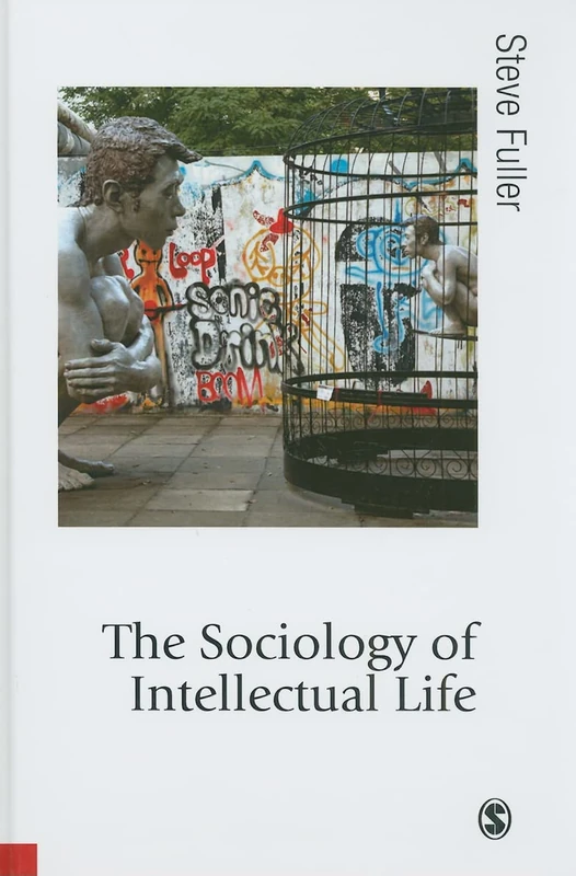 The Sociology of Intellectual Life: The Career of the Mind in and Around Academy (Published in association with Theory, Culture & Society)