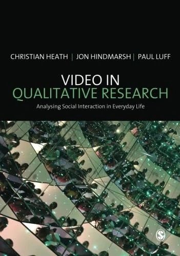 Video in Qualitative Research (Introducing Qualitative Methods series): Analysing Social Interaction in Everyday Life