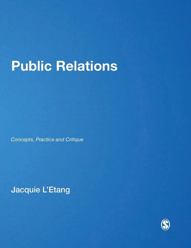 Sage Publications Public Relations: Concepts, Practice and Critique