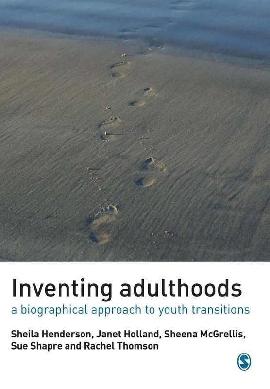 Inventing Adulthoods: A Biographical Approach to Youth Transitions (Published in association with The Open University)