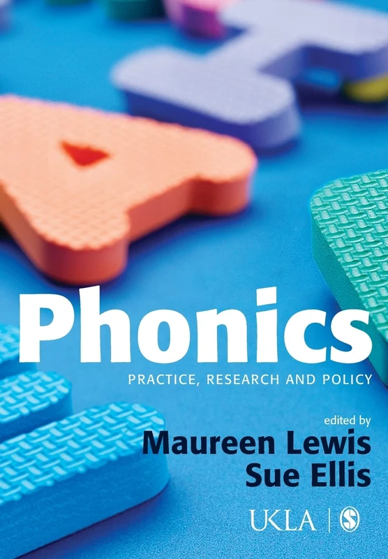 Phonics: Practice, Research and Policy (Published in association with the UKLA)