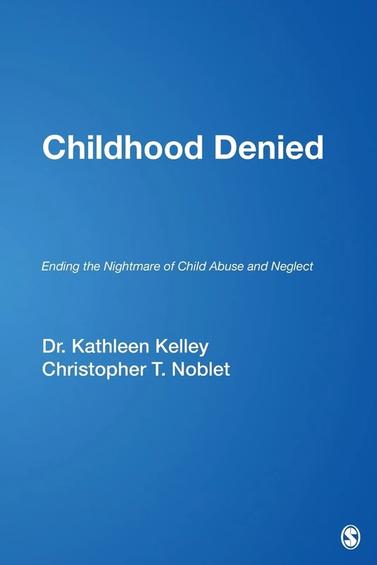 Childhood Denied: Ending the Nightmare of Child Abuse and Neglect