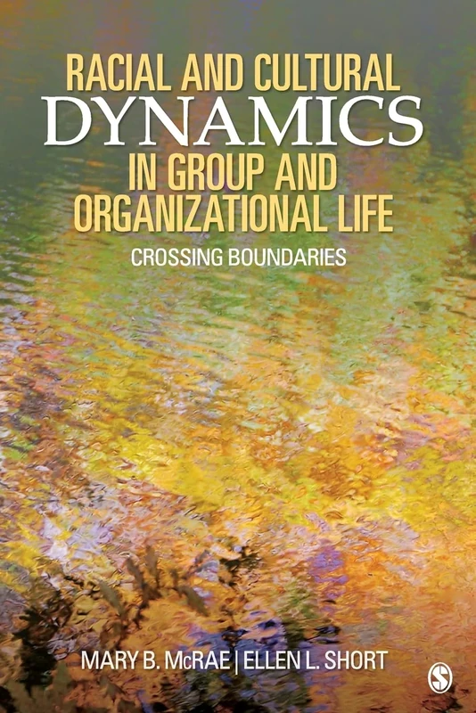 Racial and Cultural Dynamics in Group and Organizational Life: Crossing Boundaries