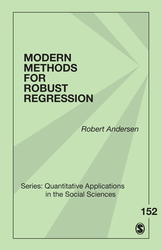 Modern Methods for Robust Regression (Quantitative Applications in the Social Sciences): 152