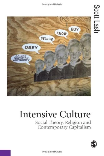 Intensive Culture: Social Theory, Religion & Contemporary Capitalism (Published in association with Theory, Culture & Society)