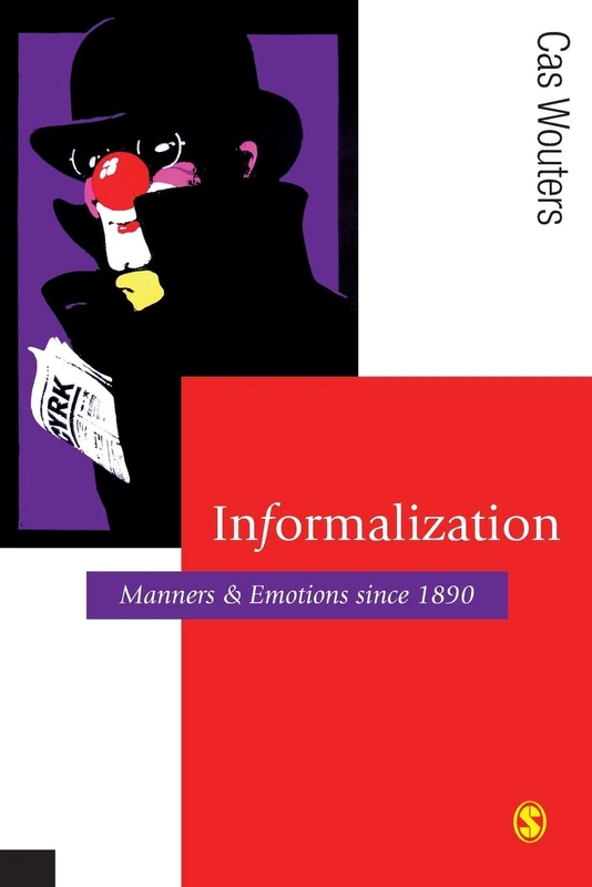 Informalization: Manners and Emotions Since 1890 (Published in association with Theory, Culture & Society)