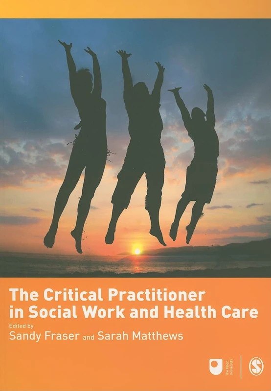 The Critical Practitioner in Social Work and Health Care (Published in association with The Open University)