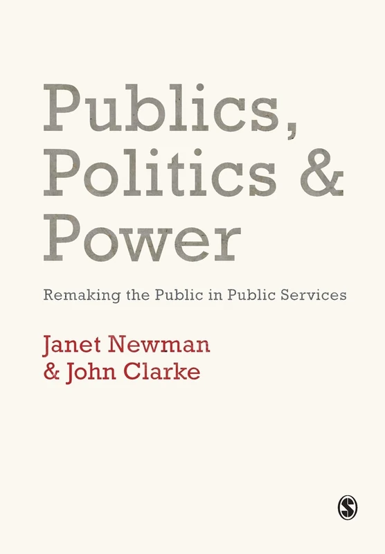 Publics, Politics and Power: Remaking the Public in Public Services