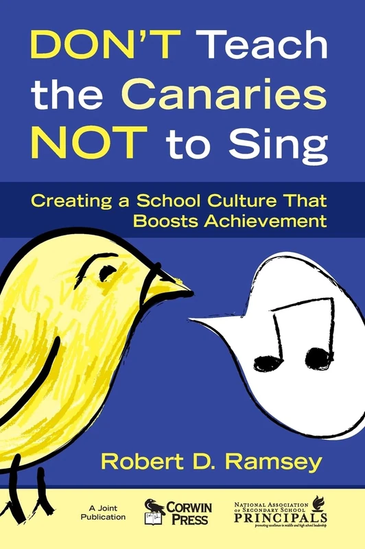 Don′t Teach the Canaries Not to Sing: Creating a School Culture That Boosts Achievement