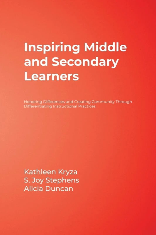 Inspiring Middle and Secondary Learners: Honoring Differences and Creating Community Through Differentiating Instructional Practices