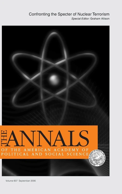 Confronting the Specter of Nuclear Terrorism: The ANNALS of the American Academy of Political and Social Science: 607
