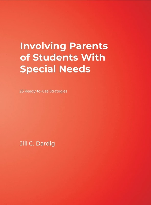 Involving Parents of Students With Special Needs: 25 Ready-to-Use Strategies
