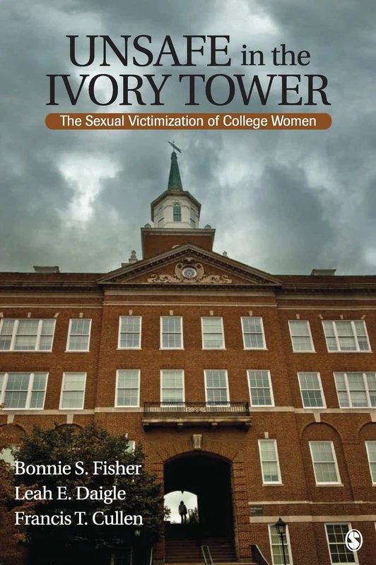 Unsafe in the Ivory Tower: The Sexual Victimization of College Women