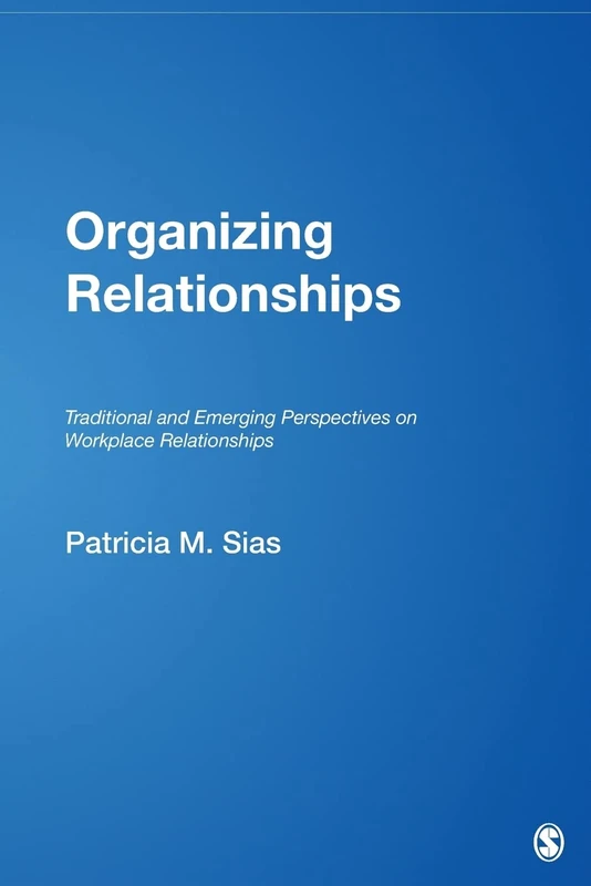 Organizing Relationships: Traditional and Emerging Perspectives on Workplace Relationships