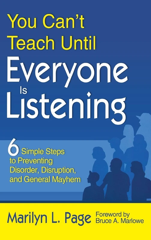 You Can’t Teach Until Everyone Is Listening: Six Simple Steps to Preventing Disorder, Disruption, and General Mayhem