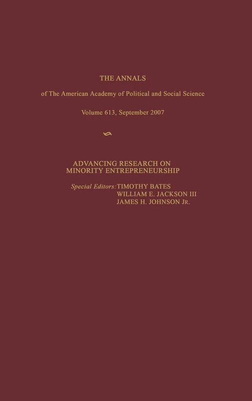Advancing Research on Minority Entrepreneurship: 613 (The ANNALS of the American Academy of Political and Social Science Series)