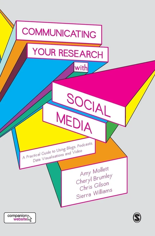 Communicating Your Research with Social Media: A Practical Guide to Using Blogs, Podcasts, Data Visualisations and Video
