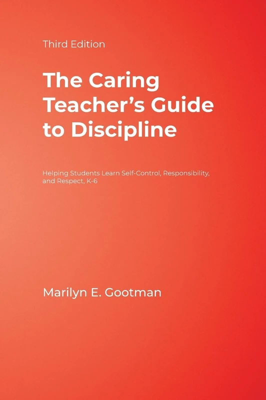 The Caring Teacher′s Guide to Discipline: Helping Students Learn Self-Control, Responsibility, and Respect, K-6