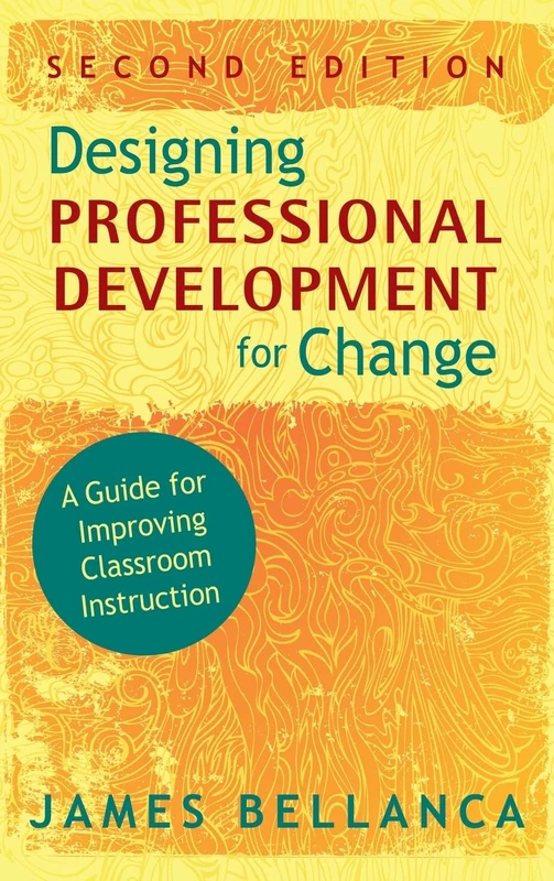 Designing Professional Development for Change: A Guide for Improving Classroom Instruction