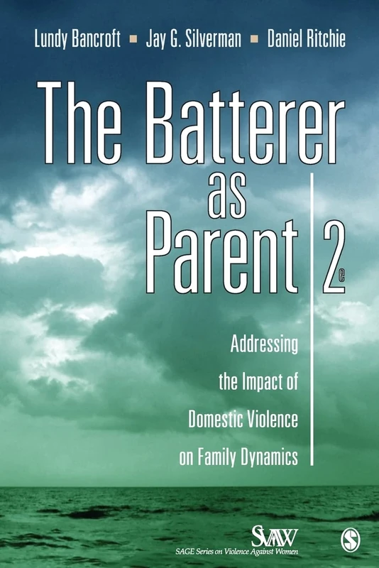 The Batterer as Parent: Addressing the Impact of Domestic Violence on Family Dynamics (SAGE Series on Violence against Women)