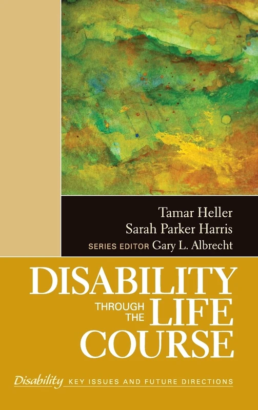 Disability Through the Life Course (The SAGE Reference Series on Disability: Key Issues and Future Directions)