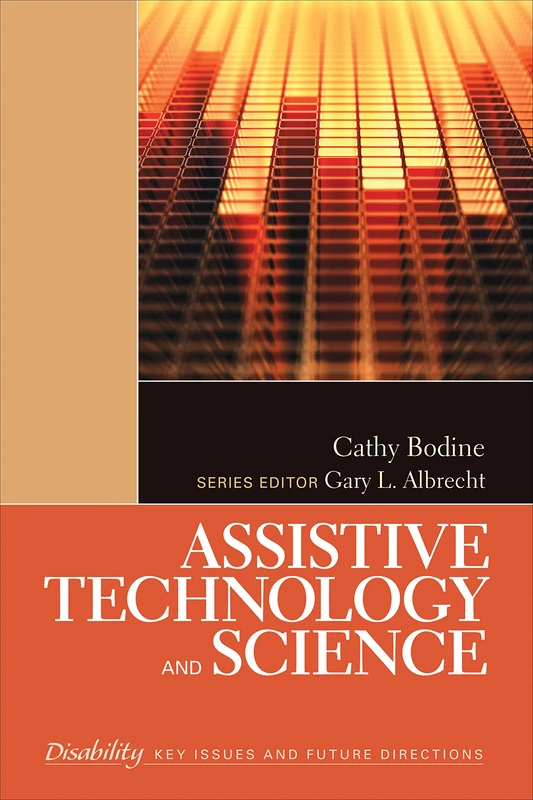 Assistive Technology and Science (The SAGE Reference Series on Disability: Key Issues and Future Directions)