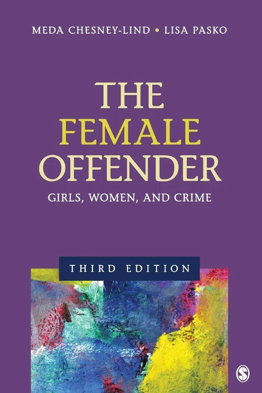 The Female Offender: Girls, Women, and Crime