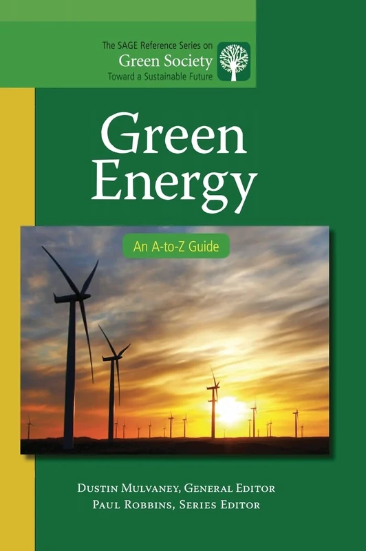 Green Energy: An A-to-Z Guide: 1 (The SAGE Reference Series on Green Society: Toward a Sustainable Future-Series Editor: Paul Robbins)