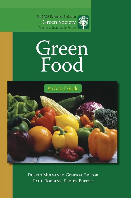 Green Food: An A-to-Z Guide: 3 (The SAGE Reference Series on Green Society: Toward a Sustainable Future-Series Editor: Paul Robbins)