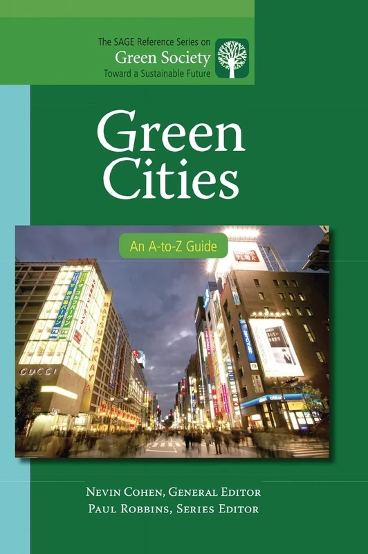 Green Cities: An A-to-Z Guide: 4 (The SAGE Reference Series on Green Society: Toward a Sustainable Future-Series Editor: Paul Robbins)