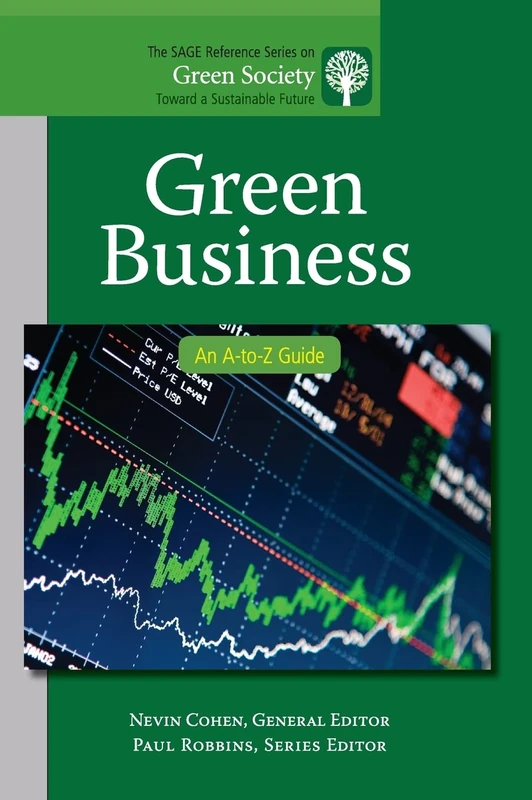 Green Business: An A-to-Z Guide: 5 (The SAGE Reference Series on Green Society: Toward a Sustainable Future-Series Editor: Paul Robbins)