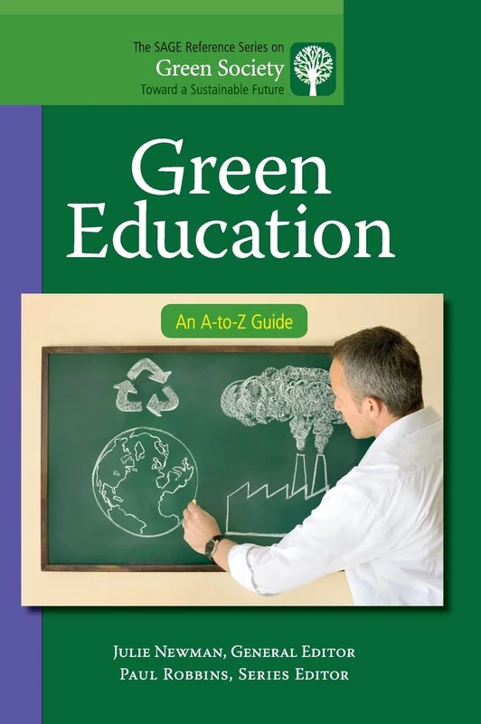 Green Education: An A-to-Z Guide: 7 (The SAGE Reference Series on Green Society: Toward a Sustainable Future-Series Editor: Paul Robbins)