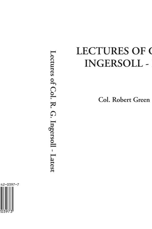 Lectures of Col. R. G. Ingersoll - Latest