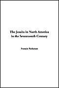 The Jesuits in North America in the Seventeenth Century