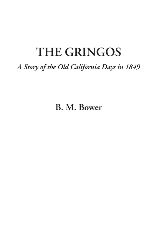 The Gringos (A Story of the Old California Days in 1849)