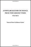 A Popular History of France from the Earliest Times, Volume 6
