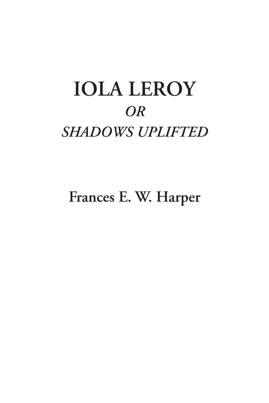 Iola Leroy Or Shadows Uplifted