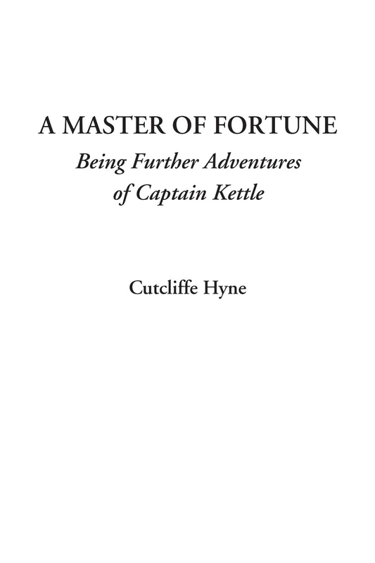 A Master of Fortune (Being Further Adventures of Captain Kettle)