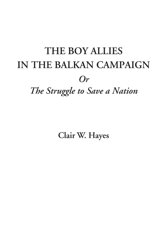 The Boy Allies in the Balkan Campaign Or The Struggle to Save a Nation