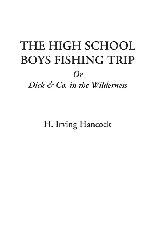 The High School Boys Fishing Trip Or Dick & Co. in the Wilderness