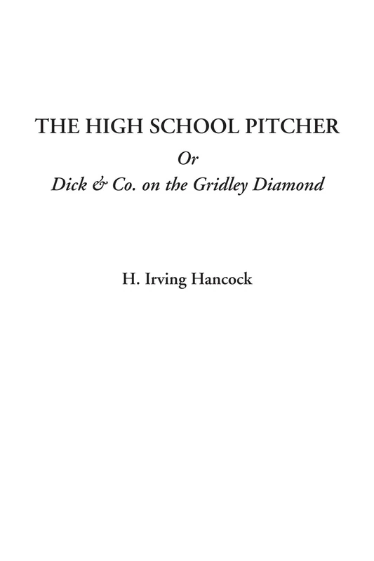 The High School Pitcher Or Dick & Co. on the Gridley Diamond - Image 1