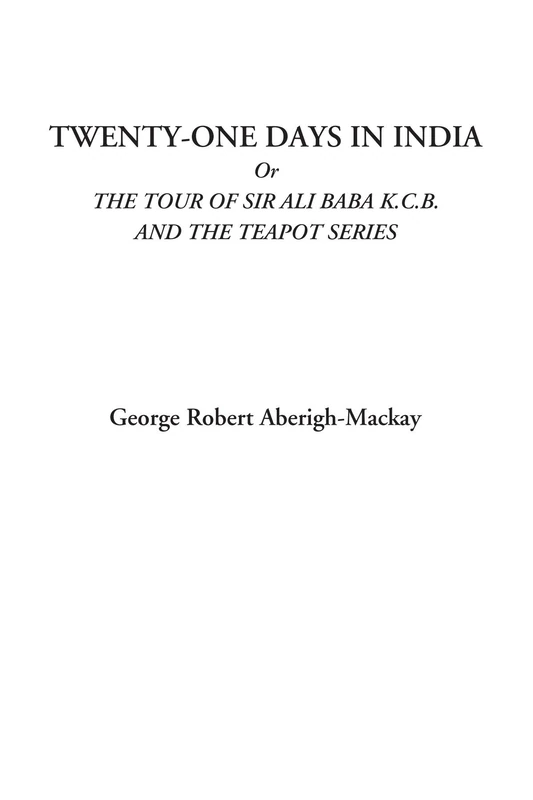 Twenty-One Days in India Or The Tour of Sir Ali Baba K.C.B. and the Teapot Series - Image 1