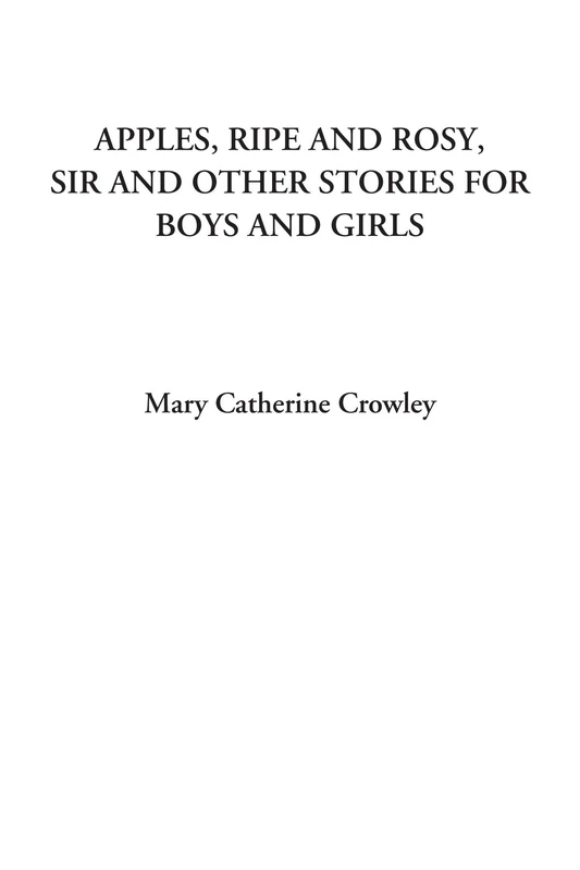Apples, Ripe and Rosy, Sir and Other Stories for Boys and Girls