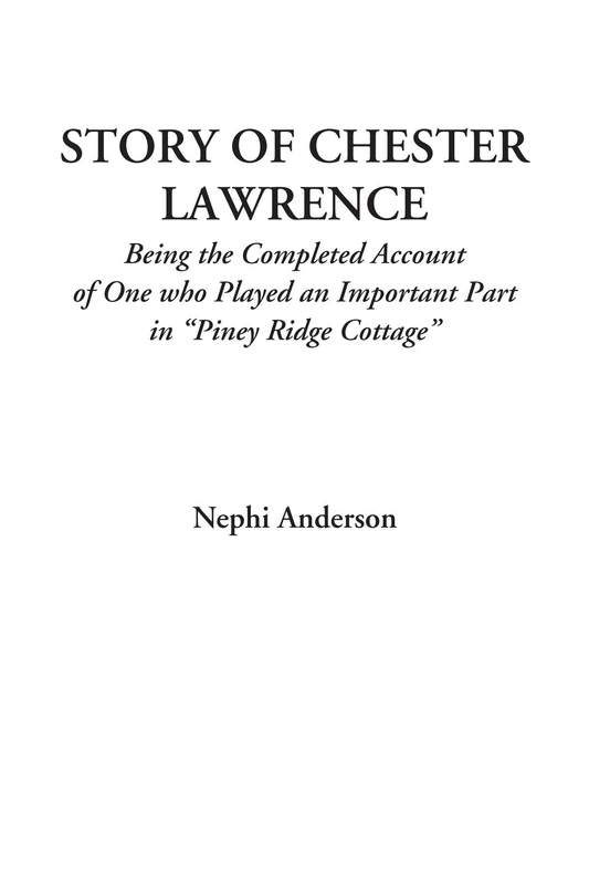 Story of Chester Lawrence (Being the Completed Account of One who Played an Important Part in "Piney Ridge Cottage") - Image 1