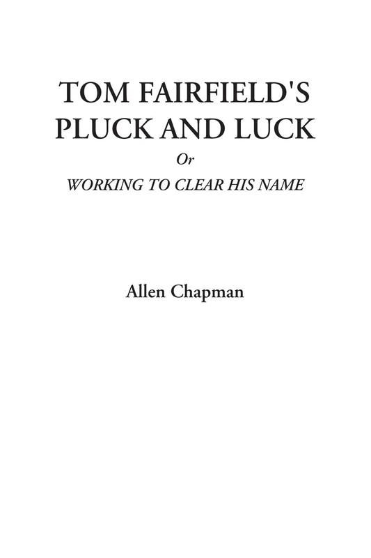 Tom Fairfield's Pluck and Luck Or Working to Clear His Name - Image 1