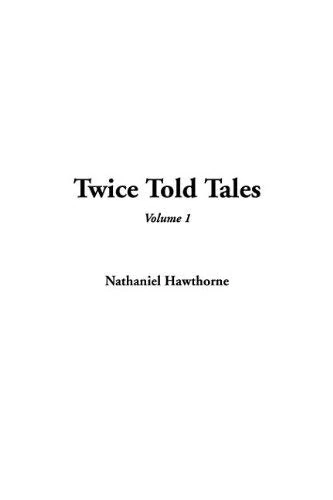 Twice Told Tales Volume 1 - Nathaniel Hawthorne Short Stories