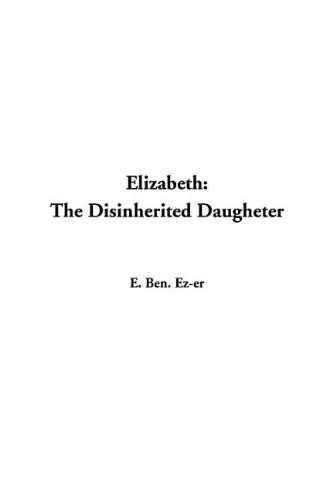 Elizabeth: The Disinherited Daugheter