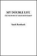 My Double Life (The Memoirs of Sarah Bernhardt)