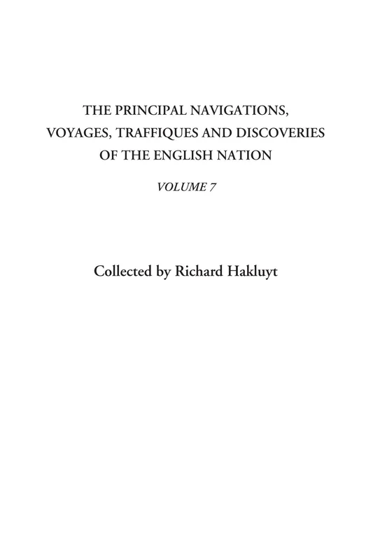 The Principal Navigations, Voyages, Traffiques and Discoveries of the English Nation, Volume 7